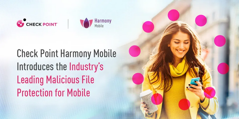Check Point Harmony Mobile Introduces the Industry’s Leading Malicious File Protection for Mobile